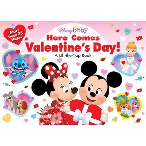 Disney Baby: Here Comes Valentine's Day!: A Lift-The-Flap Book -- Disney Books